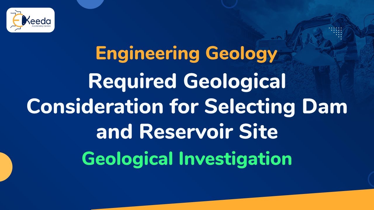 Required Geological Consideration for Selecting Dam and Reservoir Site - Geological Investigation
