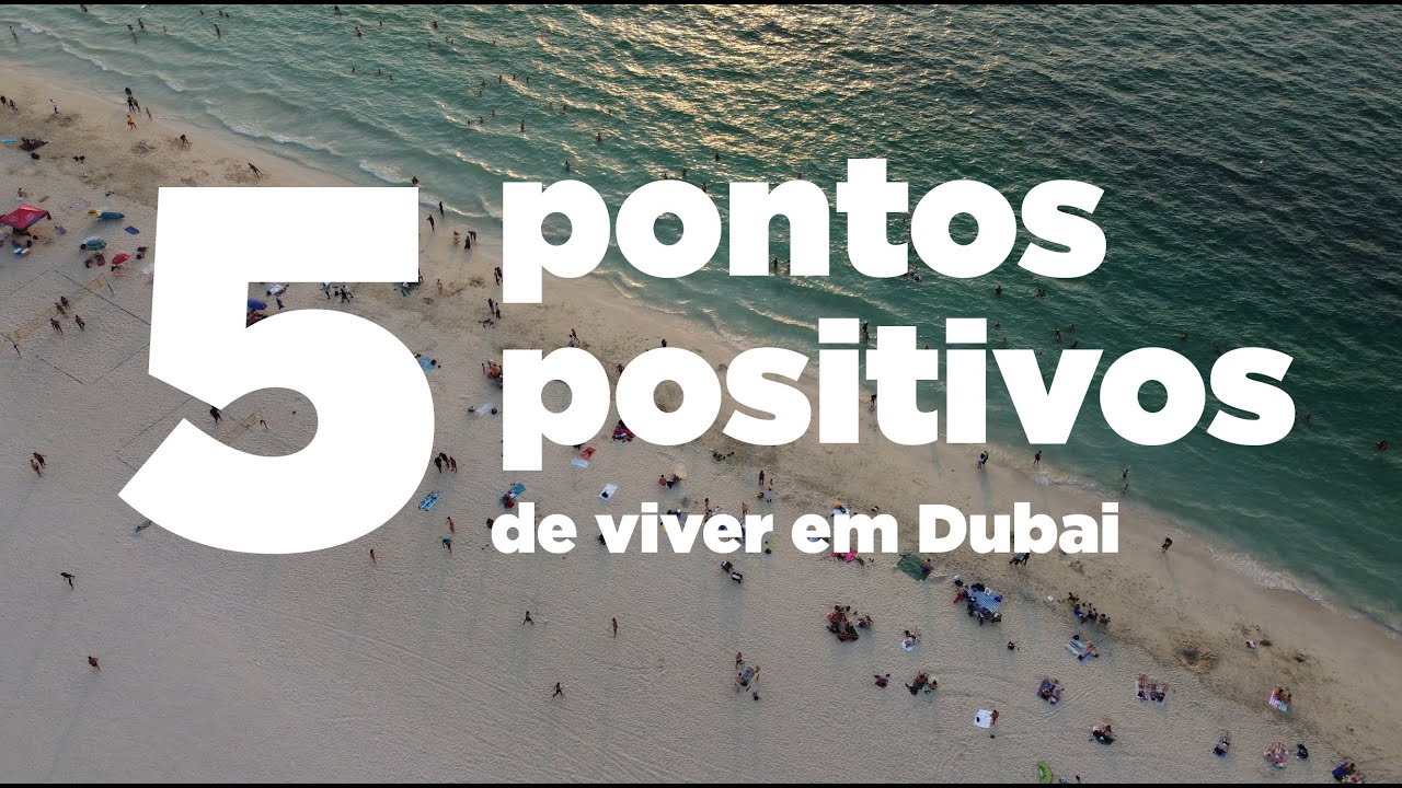 5 PONTOS POSITIVOS DE MORAR EM DUBAI | 2022