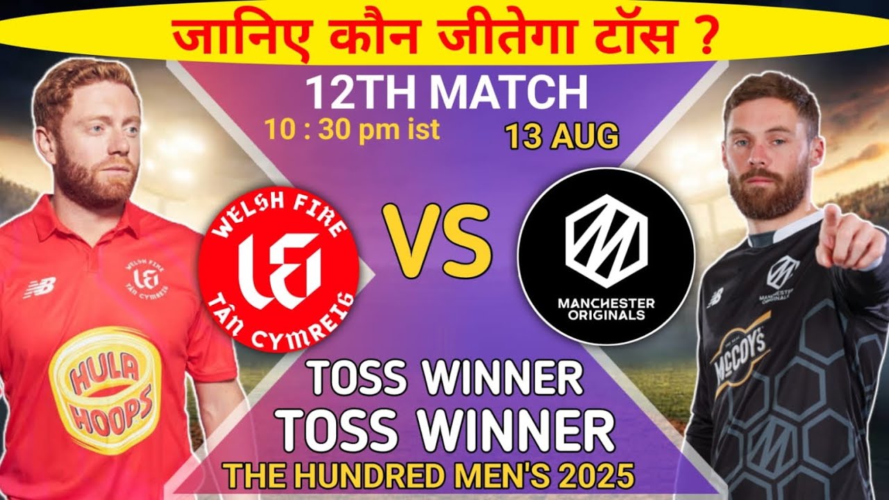 The hundred 2025 | Manchester Originals vs Welsh Fire 12th toss | today toss prediction | mo vs wf 