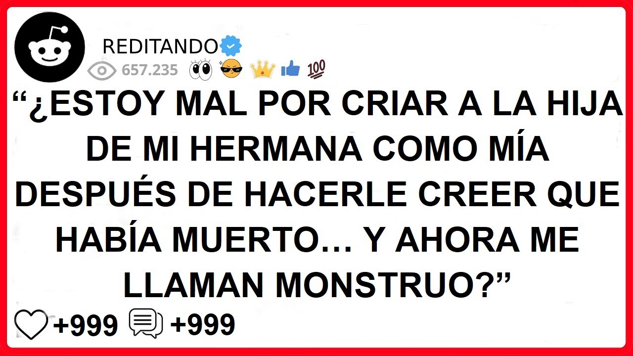 “¿ESTOY MAL POR CRIAR A LA HIJA DE MI HERMANA COMO MÍA DESPUÉS DE HACERLE CREER QUE HABÍA MUERTO… Y