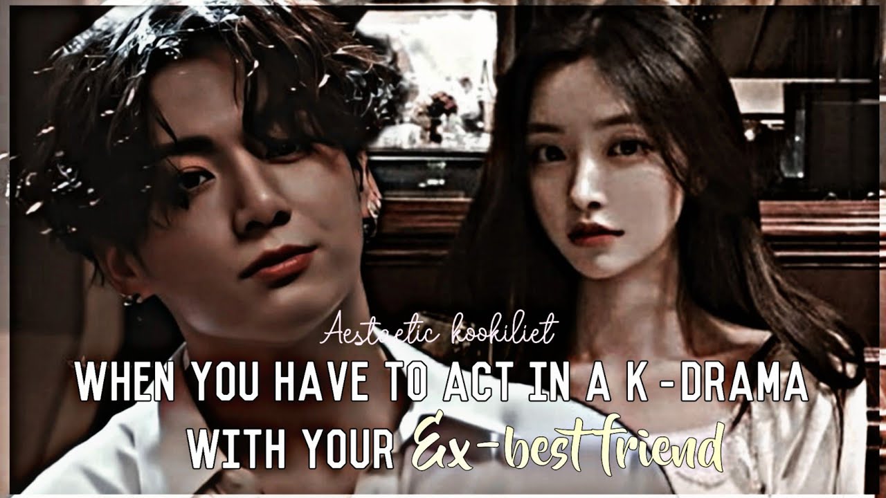 when you have to act in a k-drama with your Ex-best friend |Jeon Jungkook oneshot|