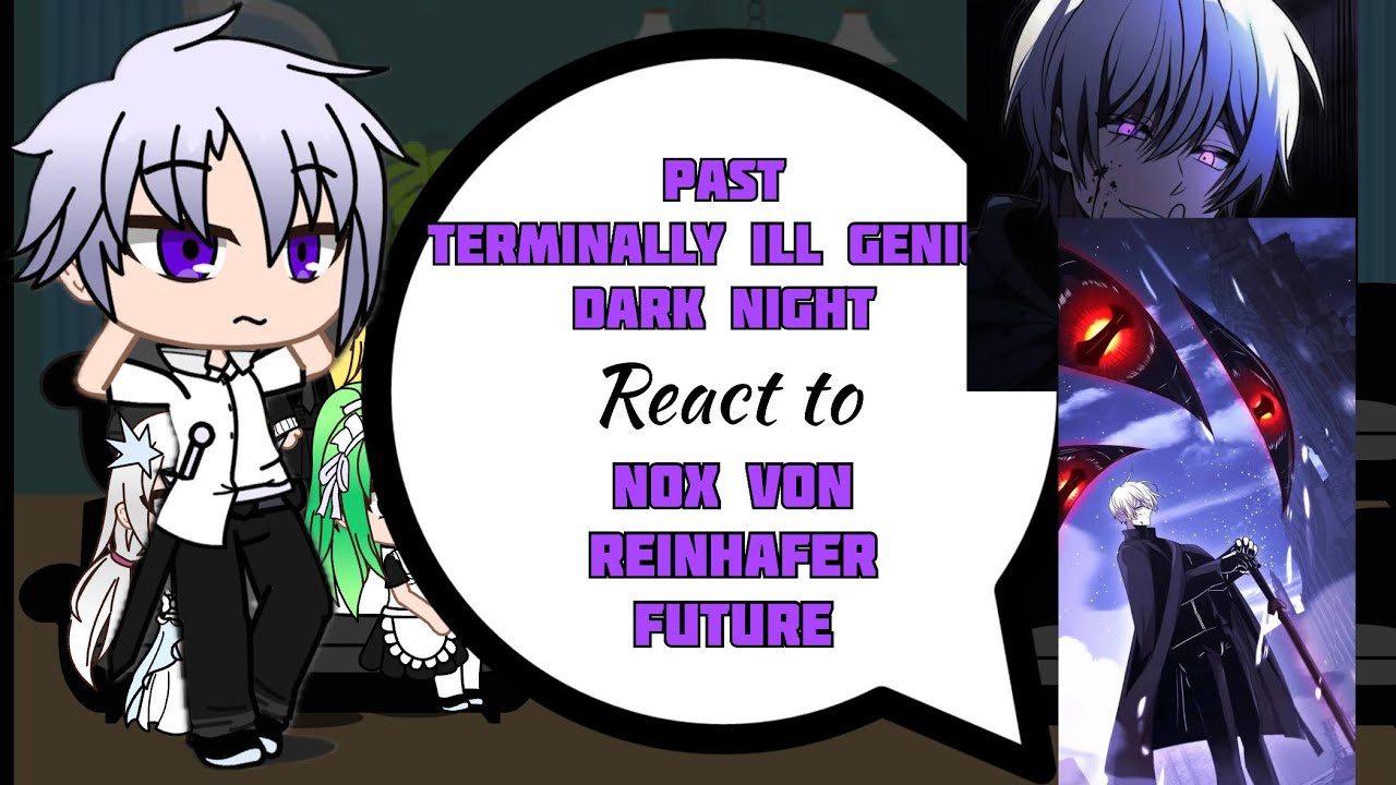 Past terminally ill genius dark knight react to nox von reinhafer