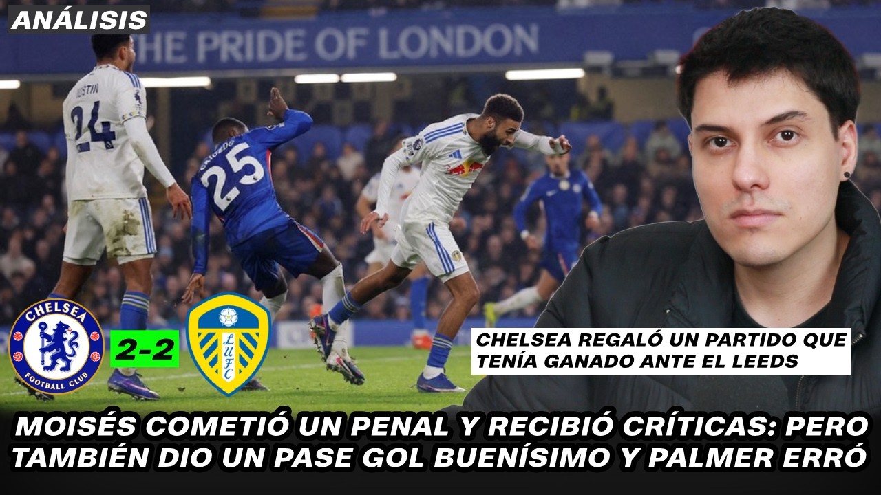 ¡Moisés Caicedo cometió un penal! ¡Chelsea regaló un partido que tenía ganado! | Chelsea 2-2 Leeds
