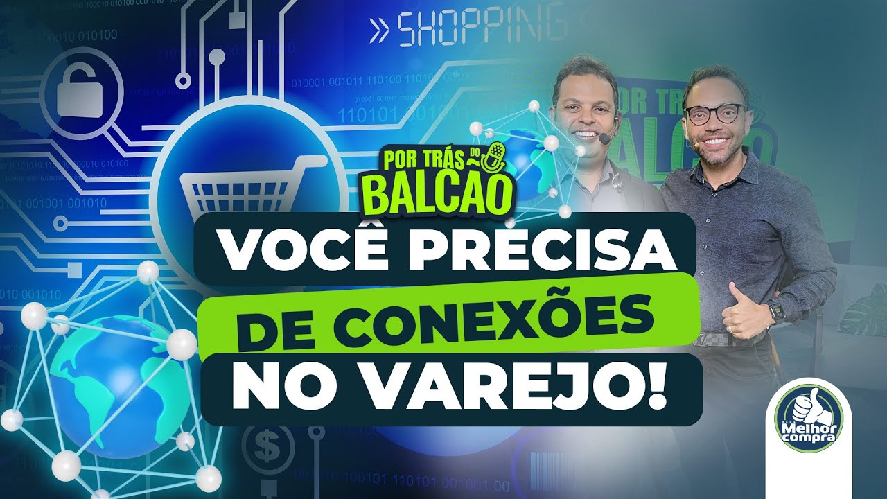 Comprar bem importa, mas o lojista precisa de CONEXÕES NO VAREJO!