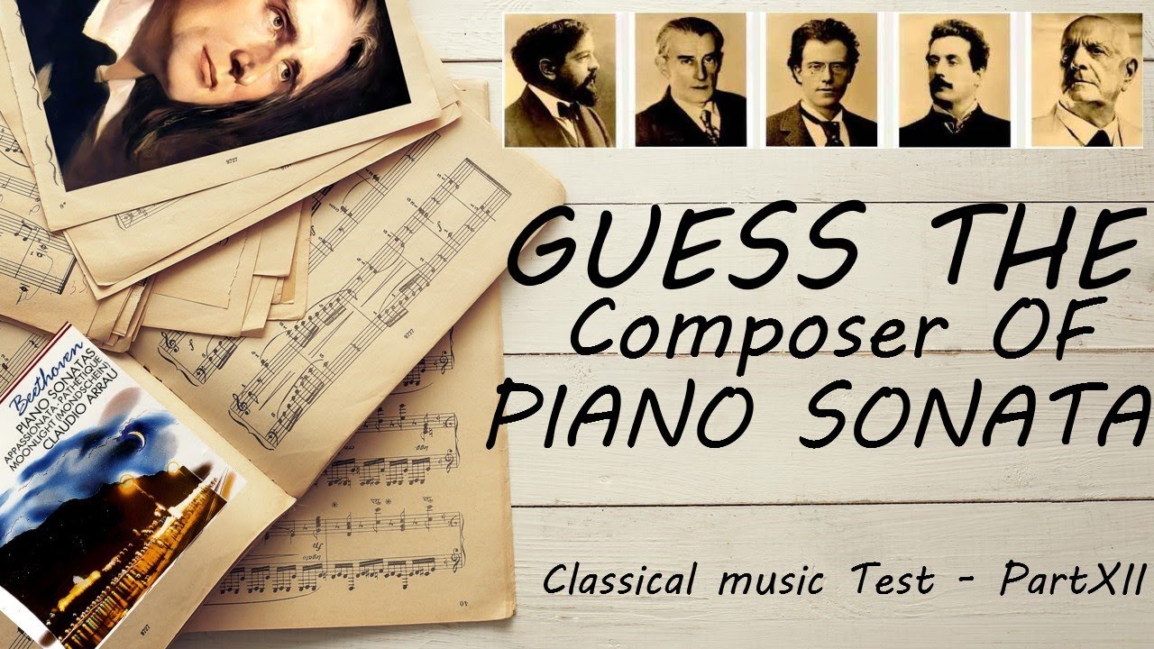 Guess the Composer Of The PIANO Sonata - Part XII (HARD) Classical music Test