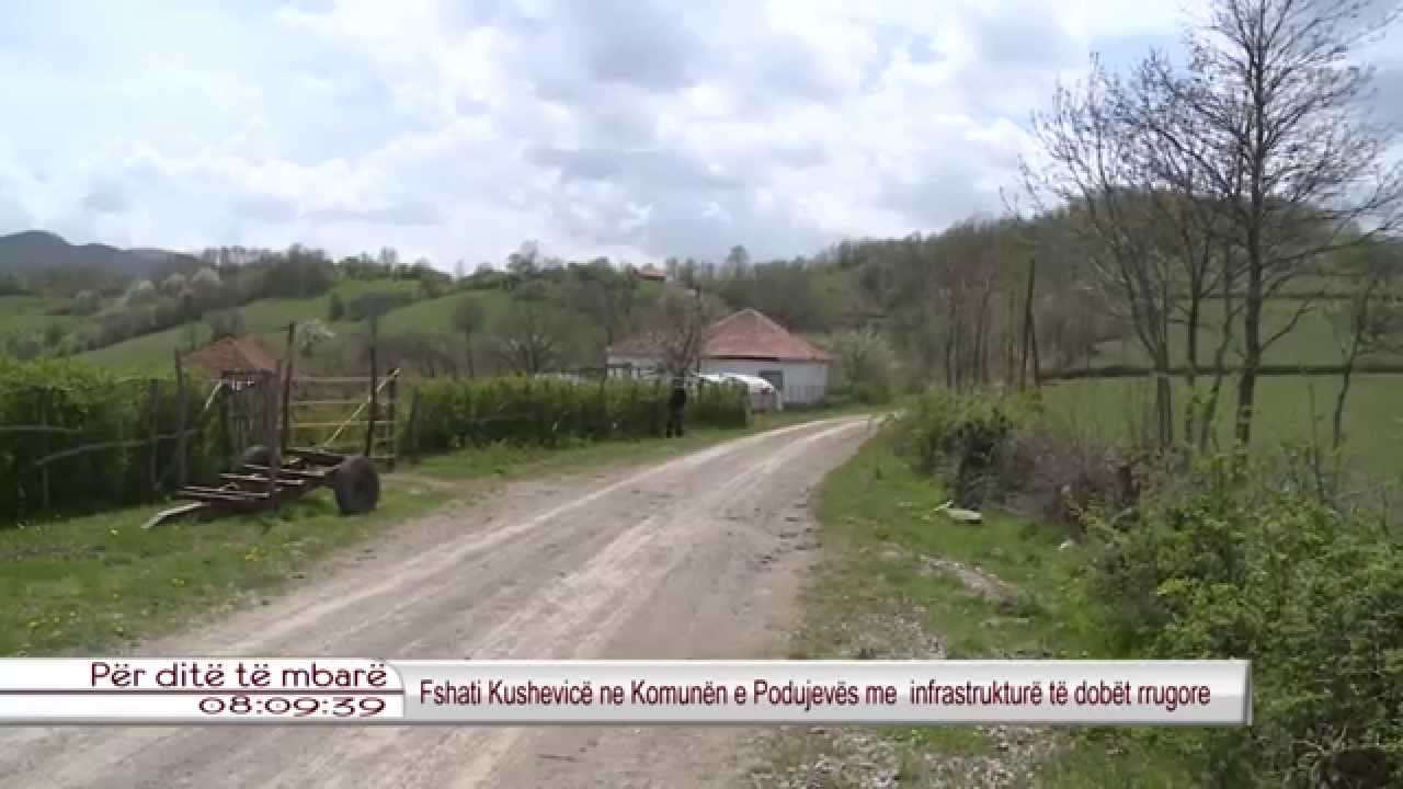 Fshati Kushevice ne Komunen e Podujeves me infrastrukture te dobet rrugore 30.04.2015