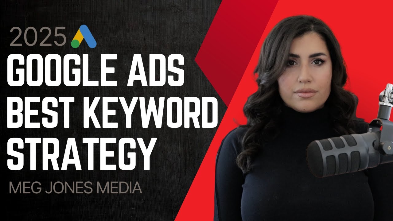 2025 Google Ads Keyword Strategy | User Intent Signals in Keywords and How to Organize Keywords