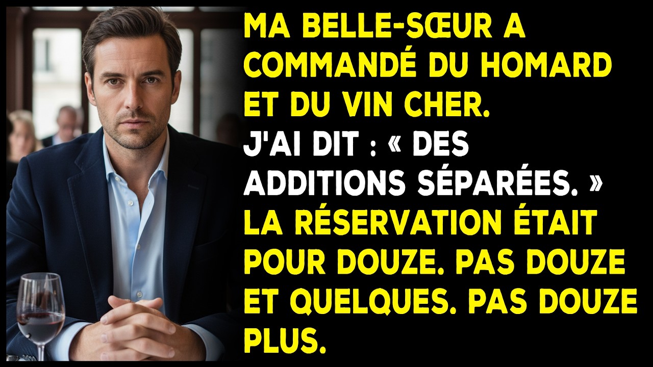Ma belle-sœur a commandé du homard et du vin cher. J'ai dit : « Des additions séparées. »