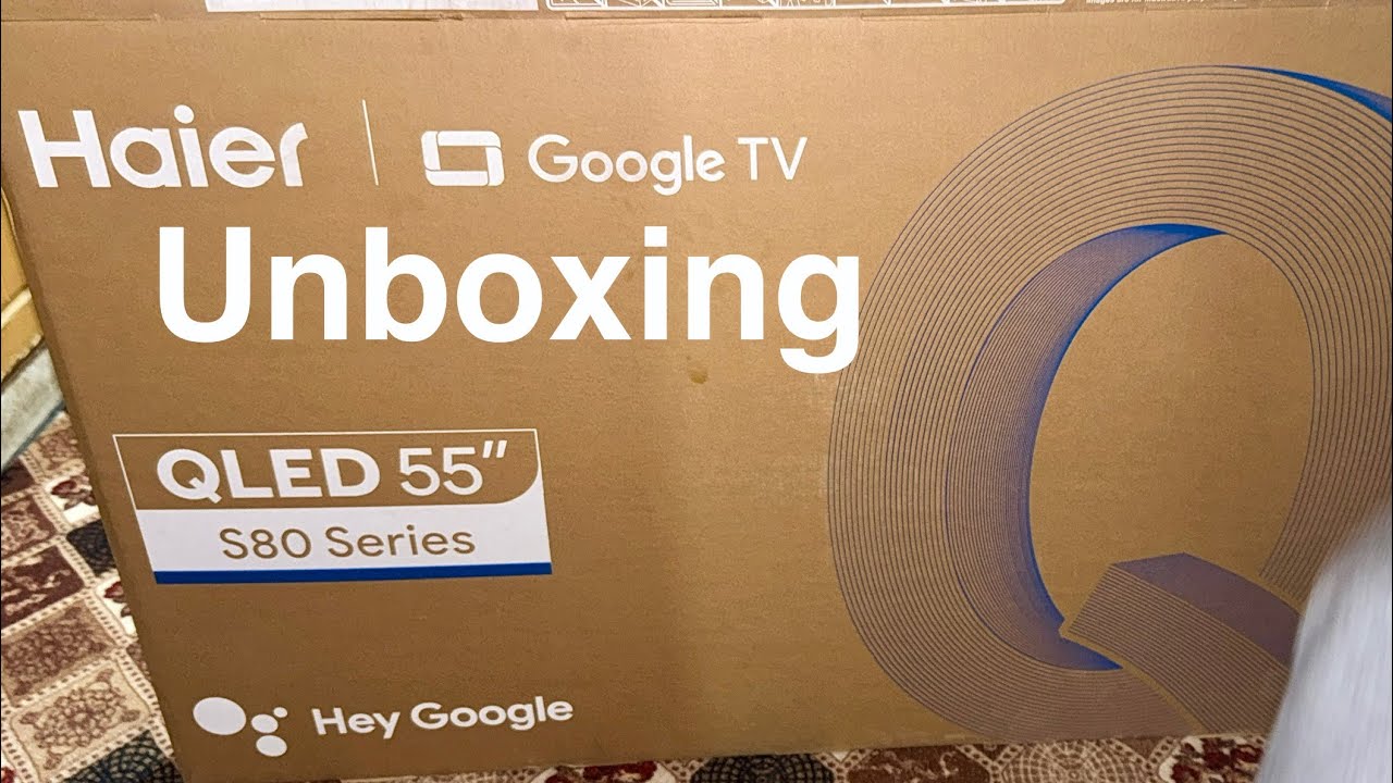 Unboxing Haier 55 QLED 4K Smart TV specifically featuring Google TV 4K resolution & QLED technology