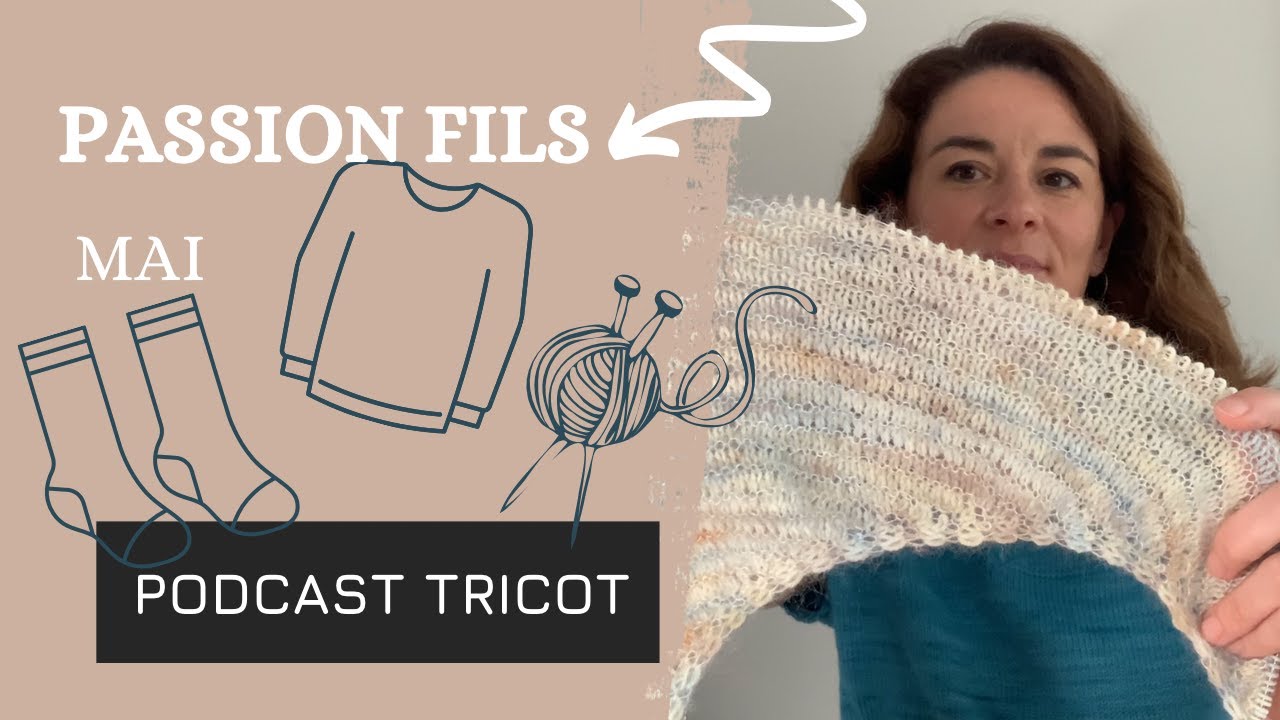 Passion fils - Mai - Laine fleurie, tops, pull, châle, chaussettes et une première expérience !