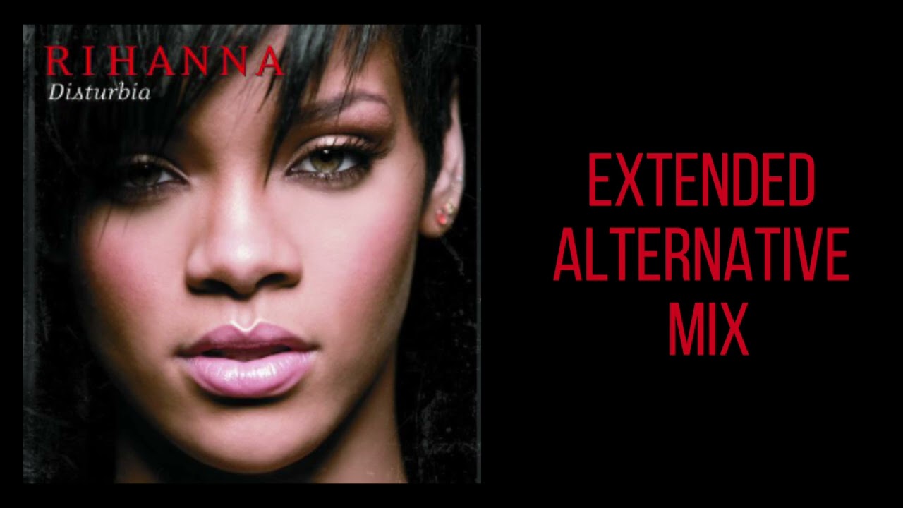 Rihanna - Disturbia [EXTENDED|ALTERNATIVE MIX]