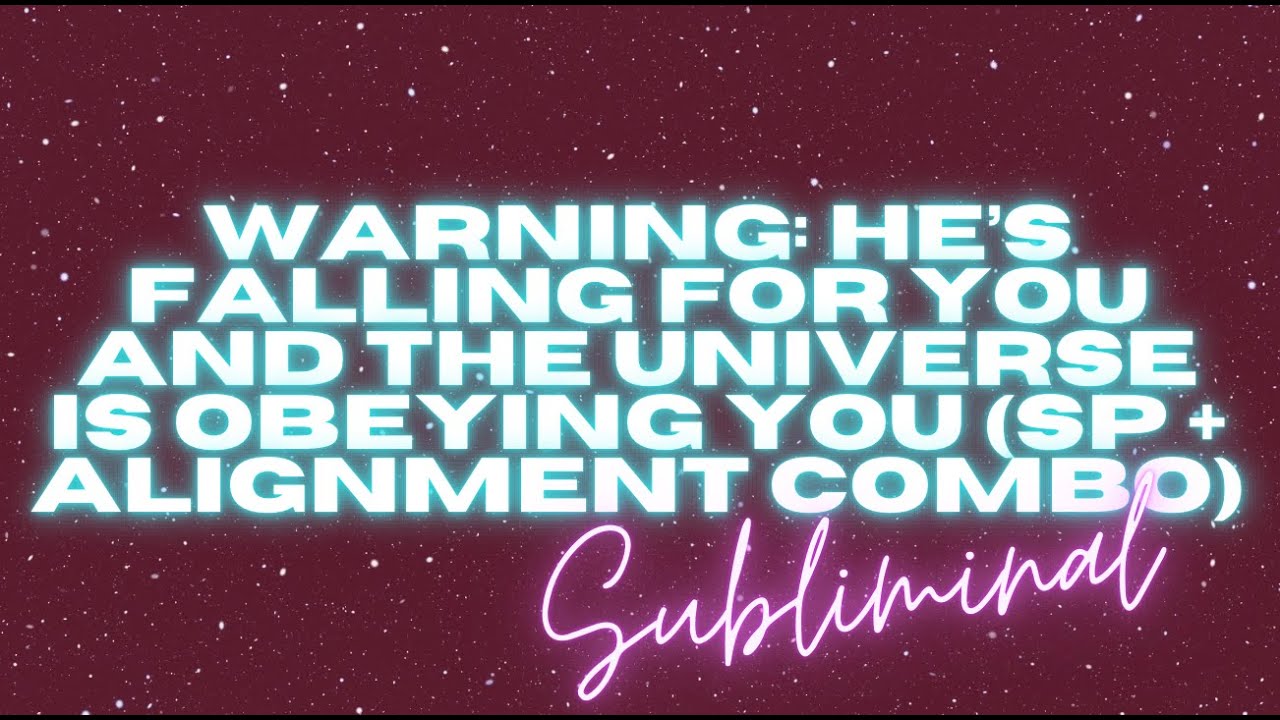 WARNING: HE’S FALLING FOR YOU AND THE UNIVERSE IS OBEYING YOU(SP + Alignment Combo Subliminal)