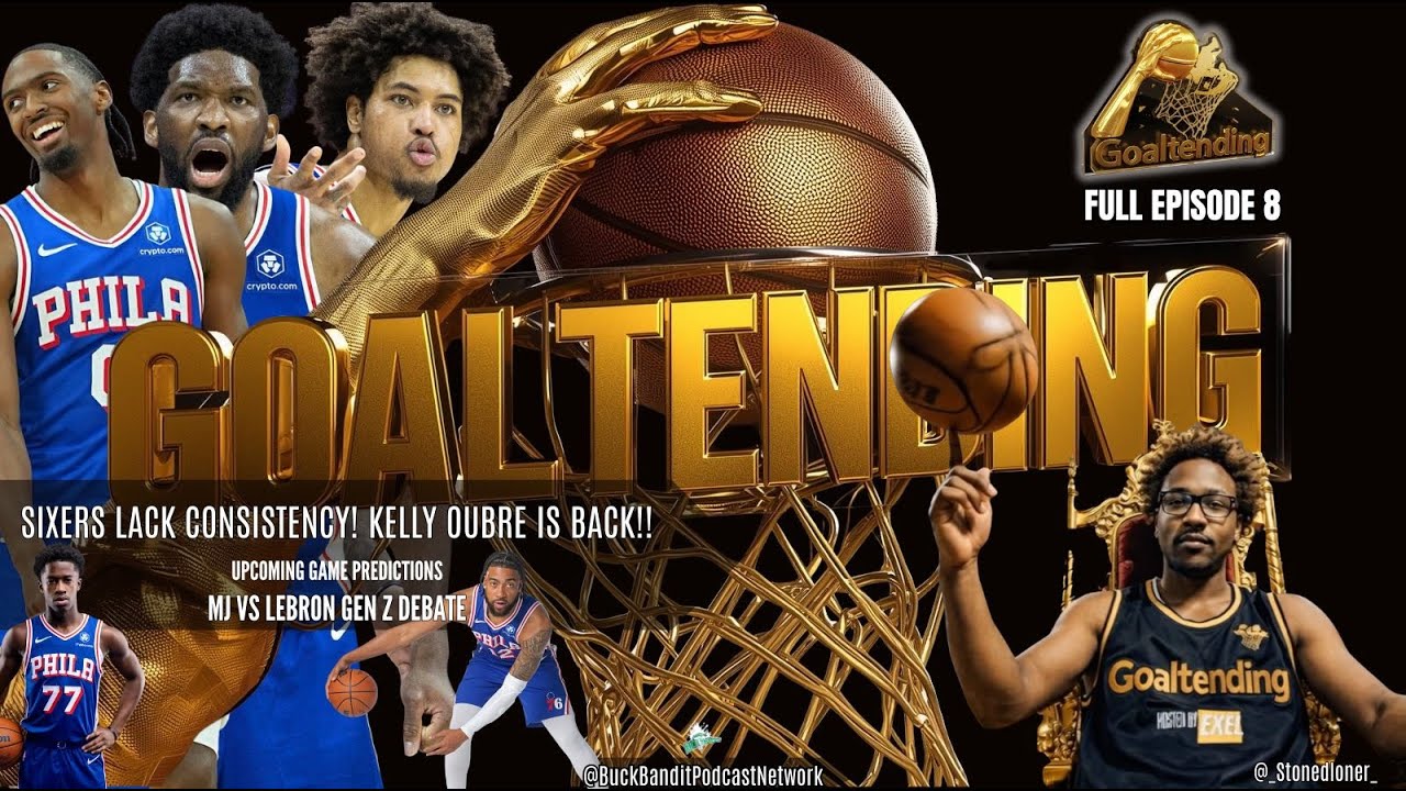 GEN Z MJ VS Lebron Debate | Sixers Consistency | Kelly Back! + More | Goaltending Ep 8 FULL 