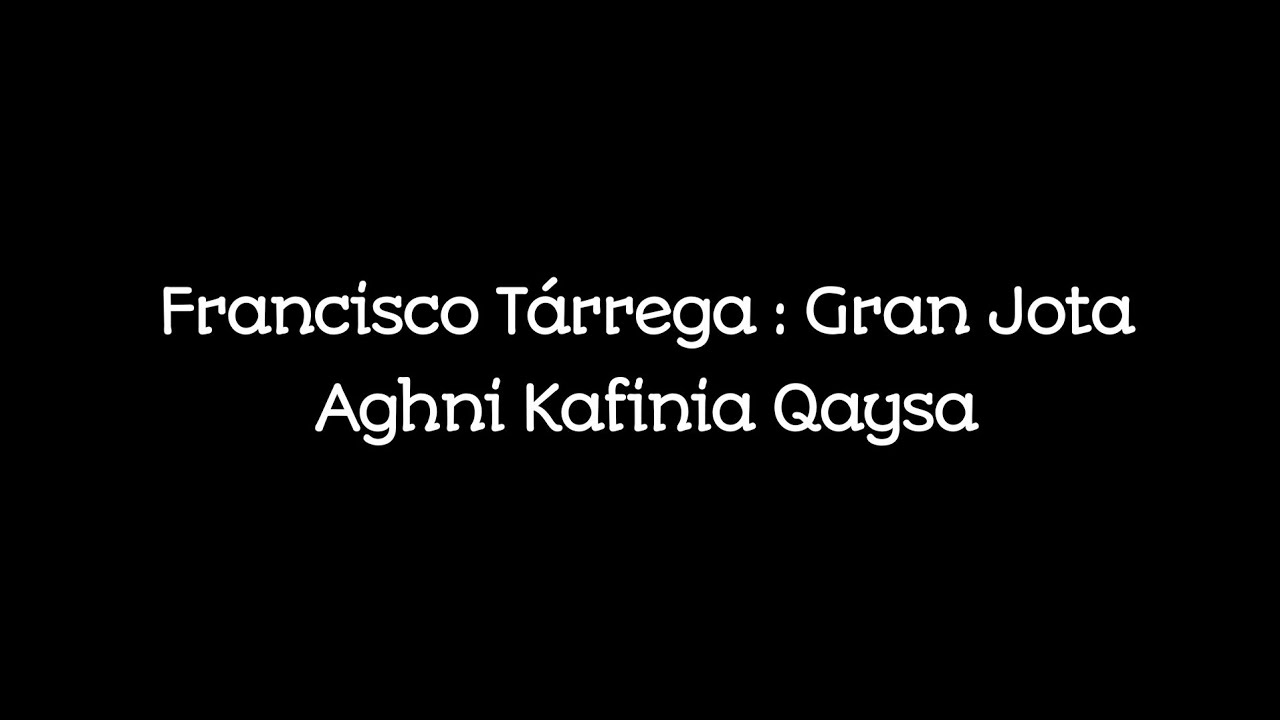 Francisco Tárrega : Gran Jota - Aghni Kafinia Qaysa