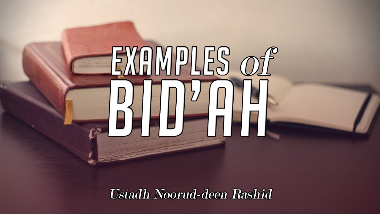 Examples of Bidah - Ustadh Noorud-deen Rashid