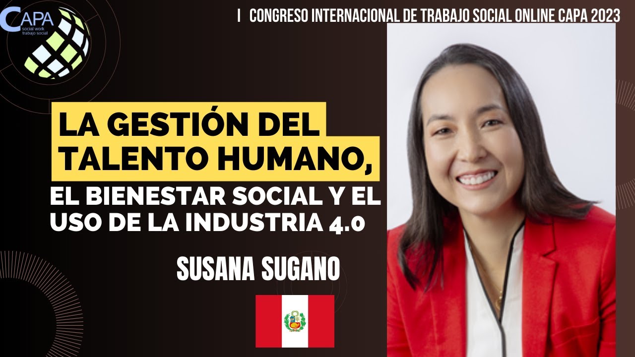 La Gestión del talento humano, el Bienestar Social y el uso de la industria 4.0 Susana Sugano
