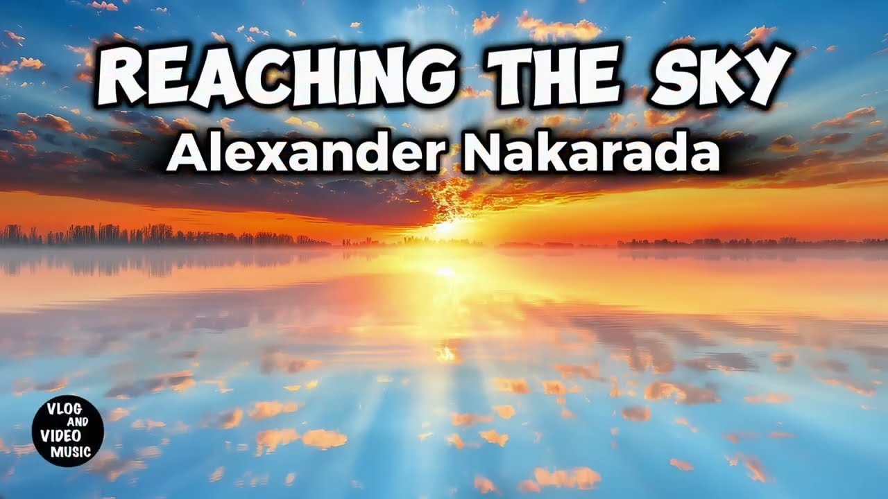 Reaching The Sky - Alexander Nakarada. Background Music for Video, Vlog