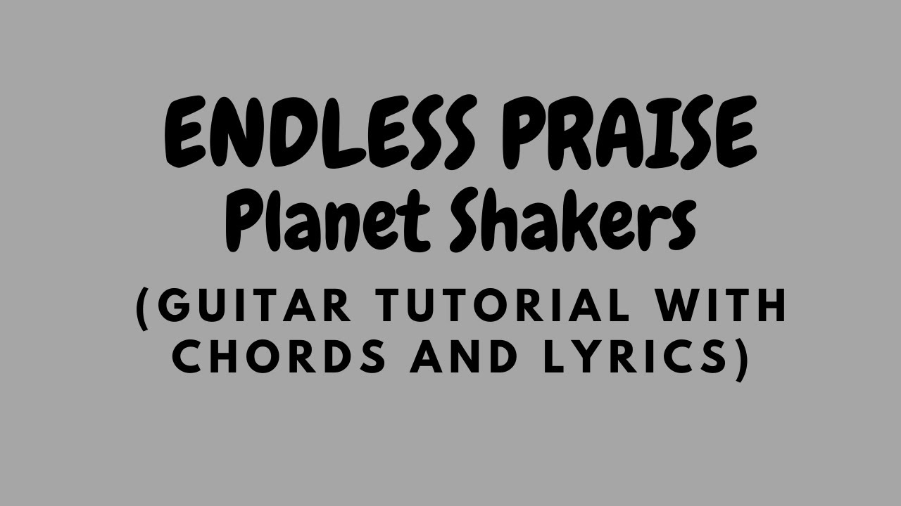 ENDLESS PRAISE-Planet shakers (GUITAR TUTORIAL with CHORDS@LYRICS) ||Gilbert Huarde