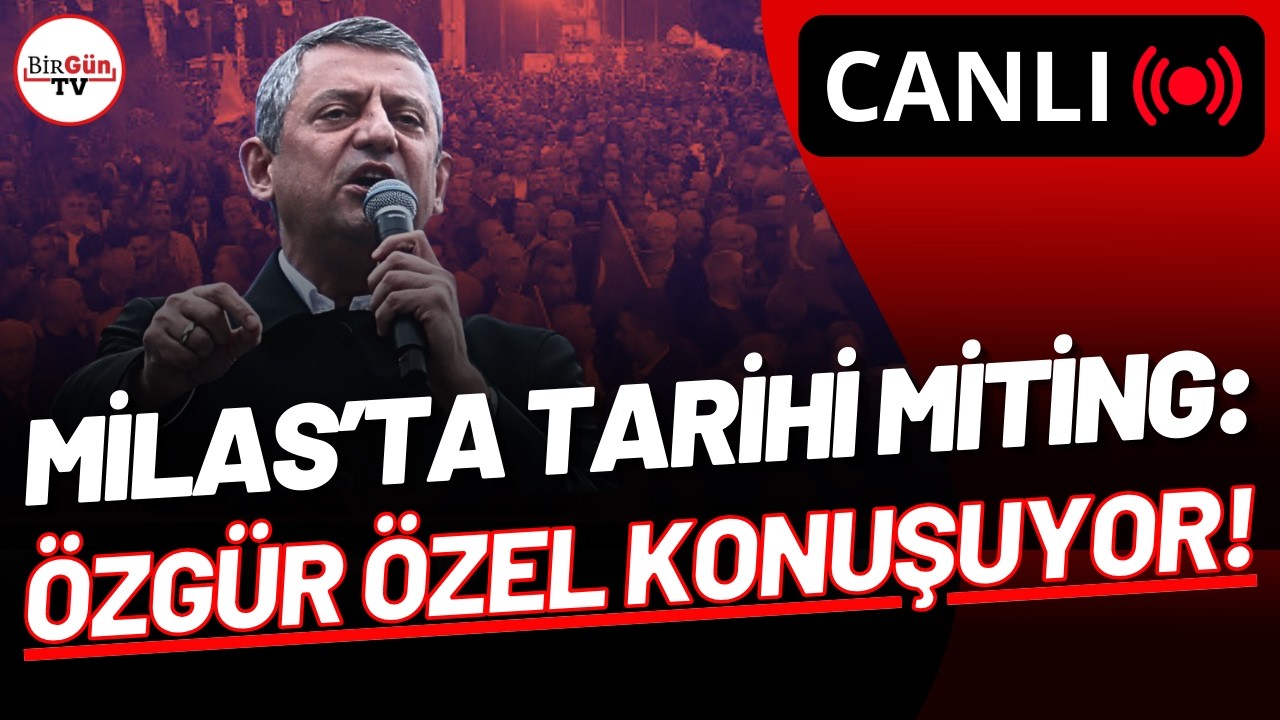 #CANLI I CHP’den Milas’ta tarihi miting: Özgür Özel konuşuyor!