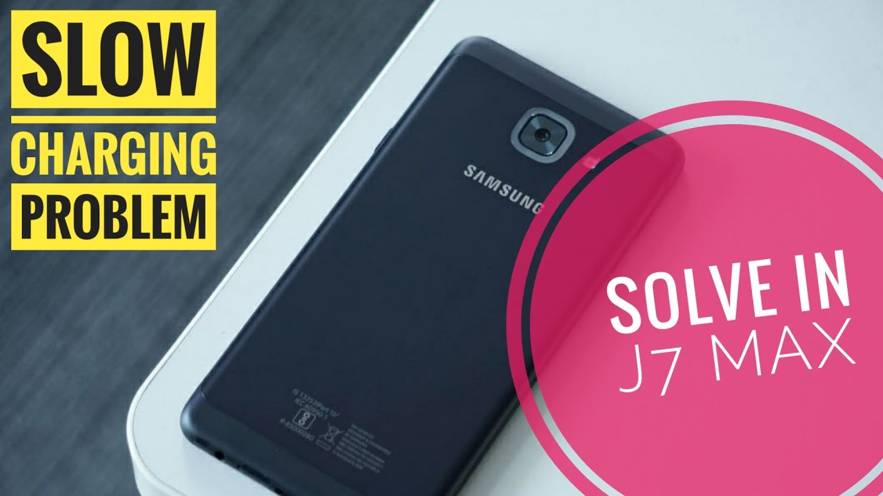 j7 max Slow Charging Problem !