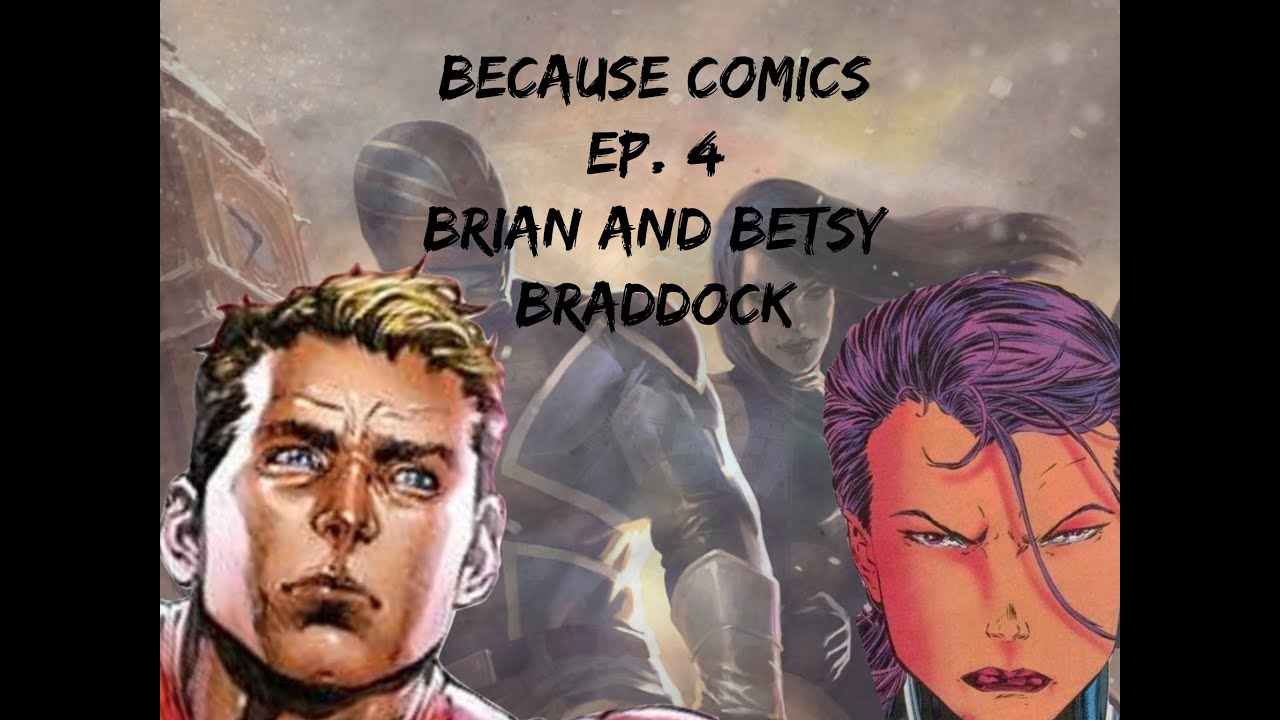 Because Comics Ep  4 Brian and Betsy Braddock
