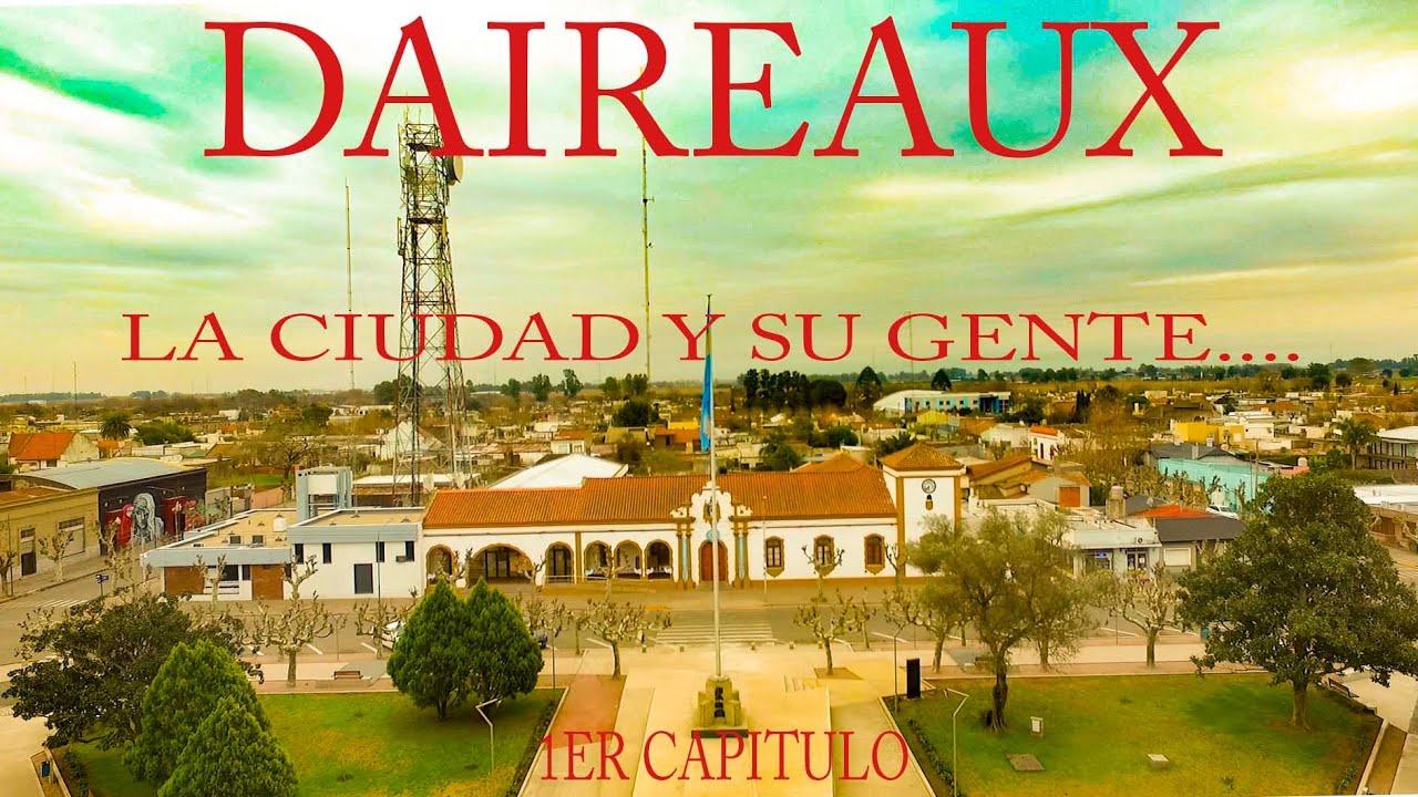 DAIREAUX....LA CIUDAD Y SU GENTE....