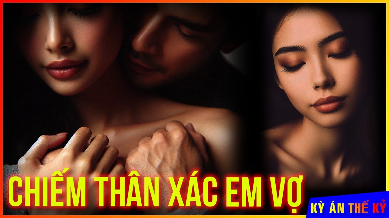 Bí Mật Đáng Sợ Của Người Anh Rể Và Người Em Vợ Mất Cả Thể Xác Lẫn Linh Hồn | Kỳ Án #527