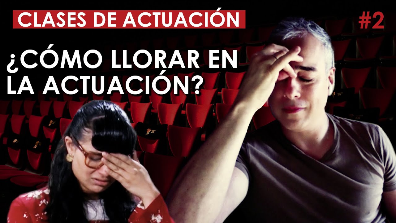 ¿Cómo llorar en actuación? | CLASES DE ACTUACIÓN (Cap. 2)