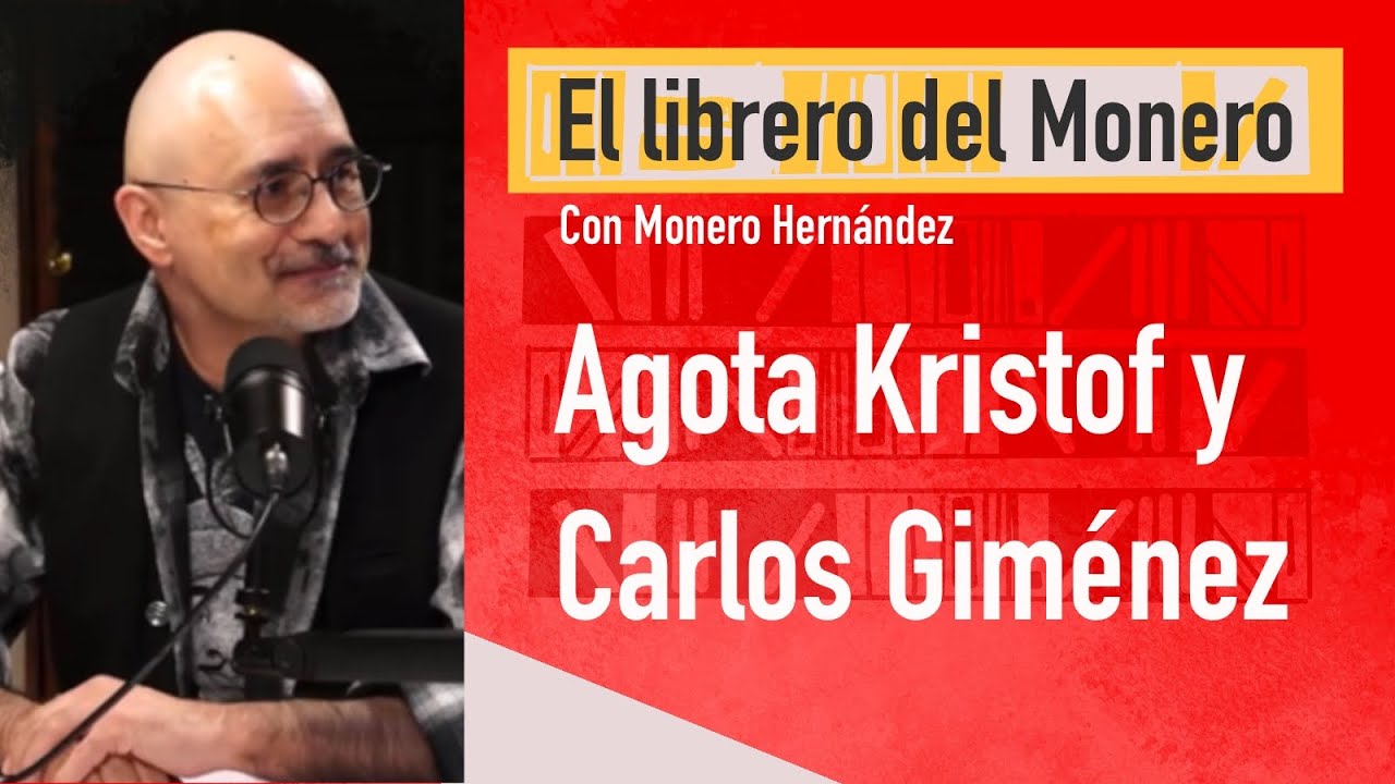 El librero del Monero: Agota Kristof y Carlos Giménez