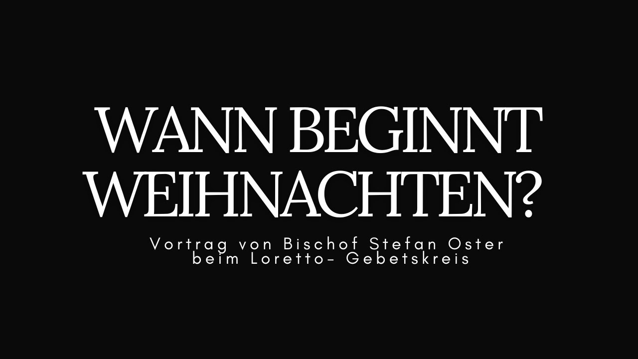 Wann beginnt Weihnachten? Vortrag von Bischof Oster im Loretto Gebetskreis 2024