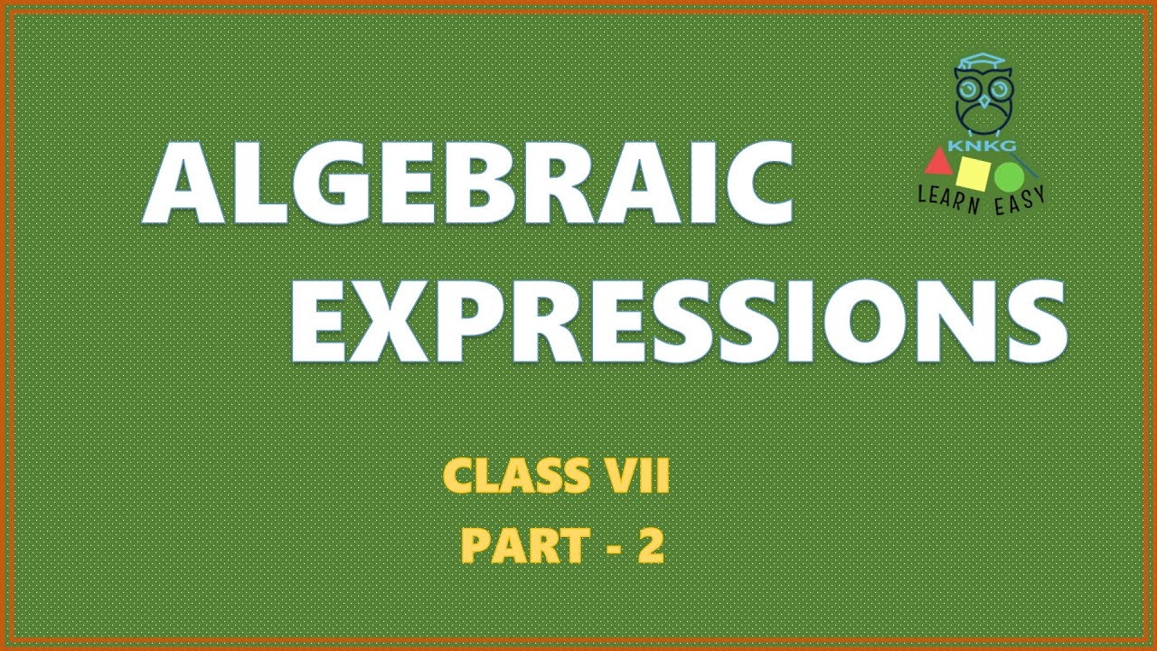 ALGEBRAIC EXPRESSIONS - PART 2 - CLASS 7 MATHEMATICS