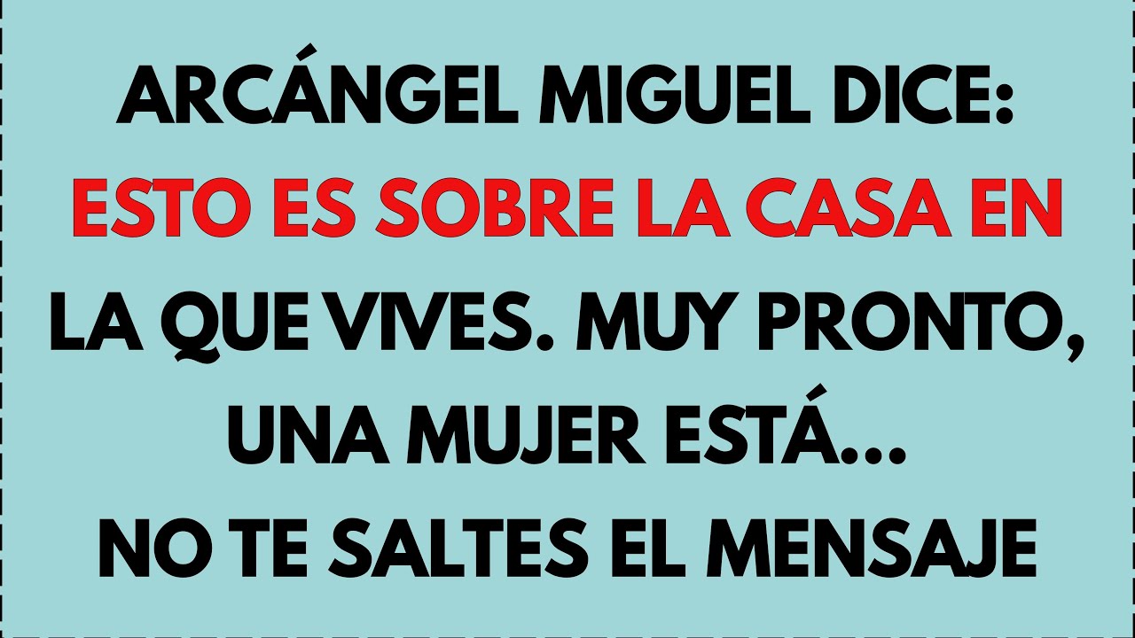 ⚠️ El Arcángel Miguel dice: ESTO ES SOBRE LA CASA EN LA QUE VIVES... 🏠NO TE SALTES EL MENSAJE...