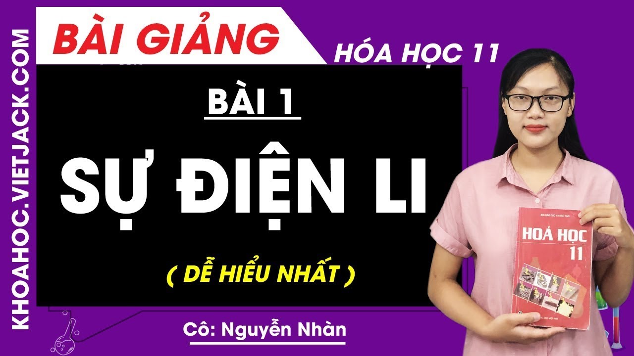 Sự điện li - Bài 1 - Hóa học 11 - Cô Nguyễn Nhàn (DỄ HIỂU NHẤT)