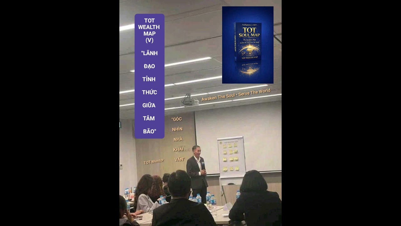 PHẦN (V):LÃNH ĐẠO TỈNH THỨC GIỮA TÂM BÃO•CONSCIOUS LEADERSHIP IN THE EYE OF THE STORM|TOT WEALTH MAP