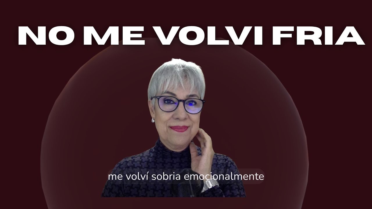 No me volví fría, me volví sobria emocionalmente
