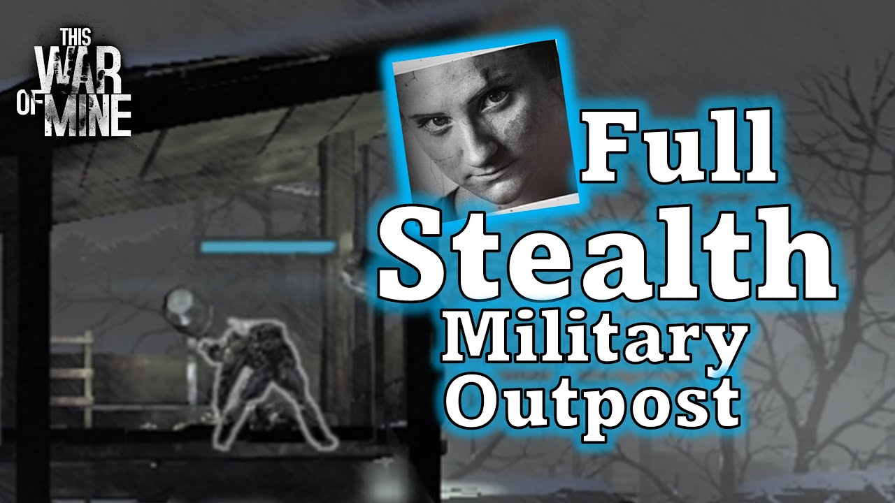 A Full Stealth Takedown of the Military Outpost in This War of Mine!! (Roman, Bruno, Arica 10)