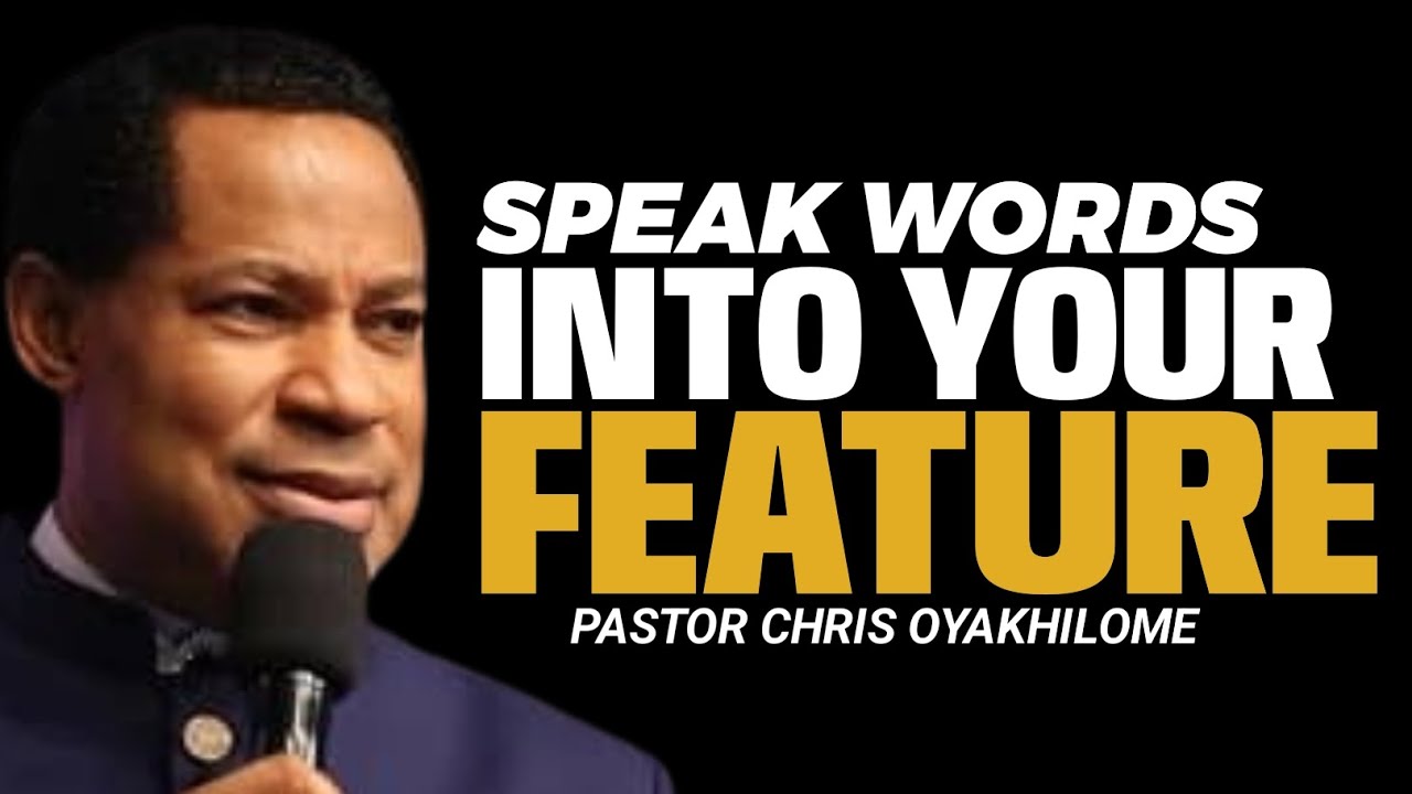 SPEAK WORDS INTO YOUR FEATURE//PASTOR CHRIS OYAKHILOME//CHRISTEMBASSY 
