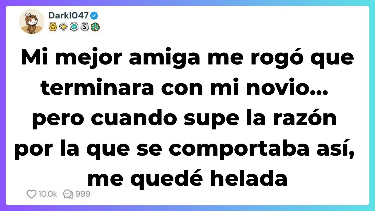 Mi mejor amiga me rogó que terminara con mi novio pero cuando supe la razón me quedé helada