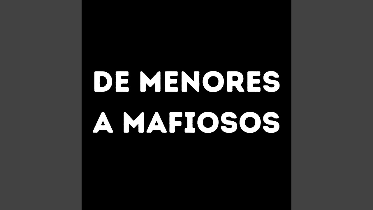 De Menores a Mafiosos
