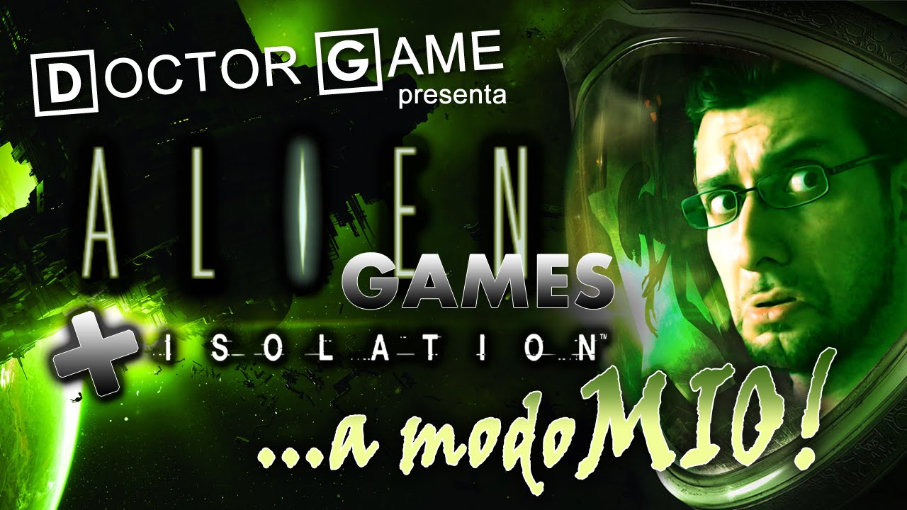 ALIEN Games + ISOLATION ...a Modo Mio!