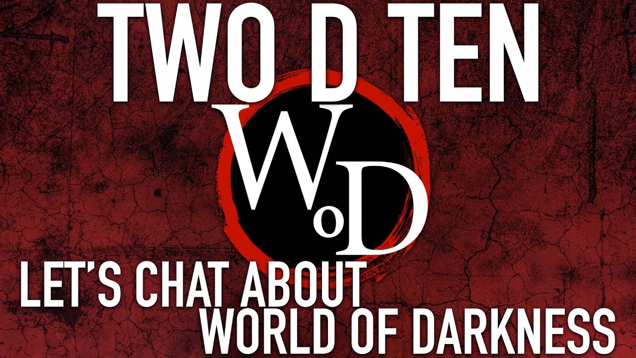 Let's Chat About World of Darkness | Game Commentary | Two D Ten