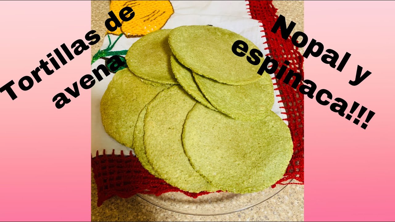 Tortillas de Avena, nopal y espinacas