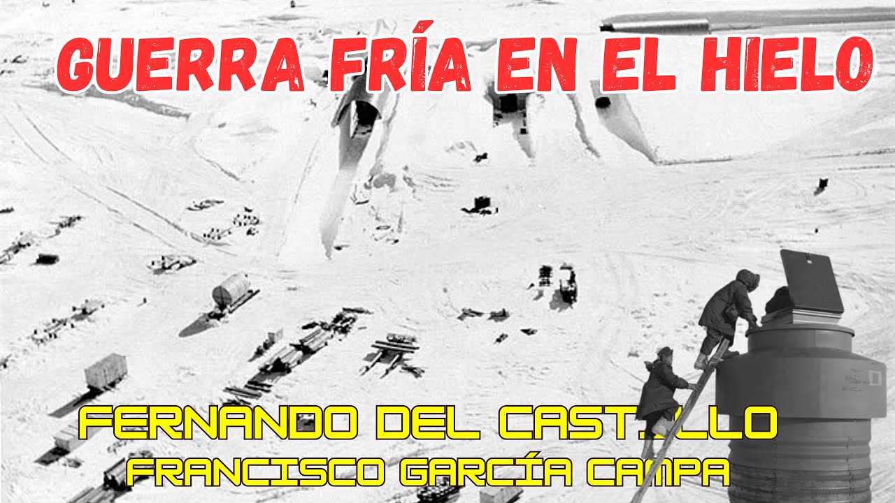 GUERRA FRÍA EN EL HIELO DE LA ANTARTIDA A GROENLANDIA: Operación Highjump y proyecto Iceworm