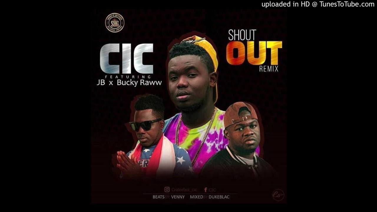 C.I.C Ft. JB & Bucky Raw - Shout Out Remix (NEW MUSIC 2018)