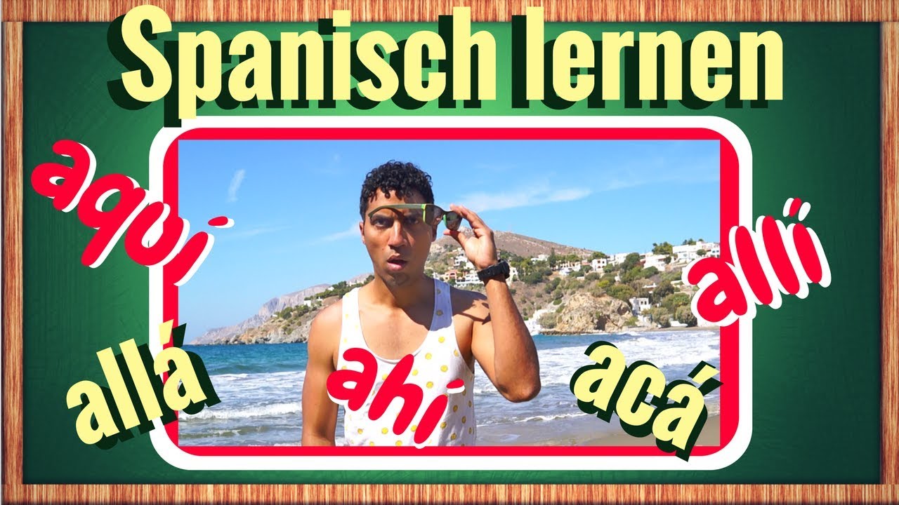 AQUi, ACA, ALLI, ALLA, AHi &ndash; Lerne diese spanische Ortsadverbien