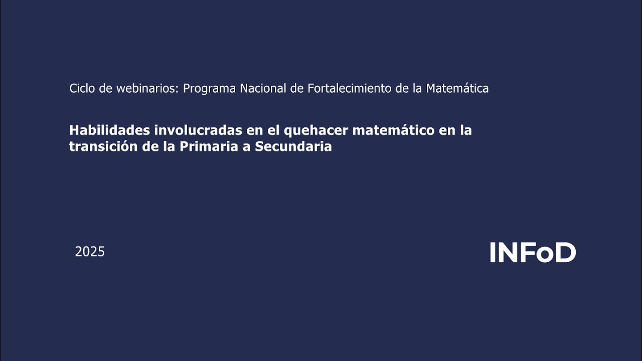 Webinario 2: Habilidades involucradas en el quehacer matemático en la transición de la Prim. a Sec.