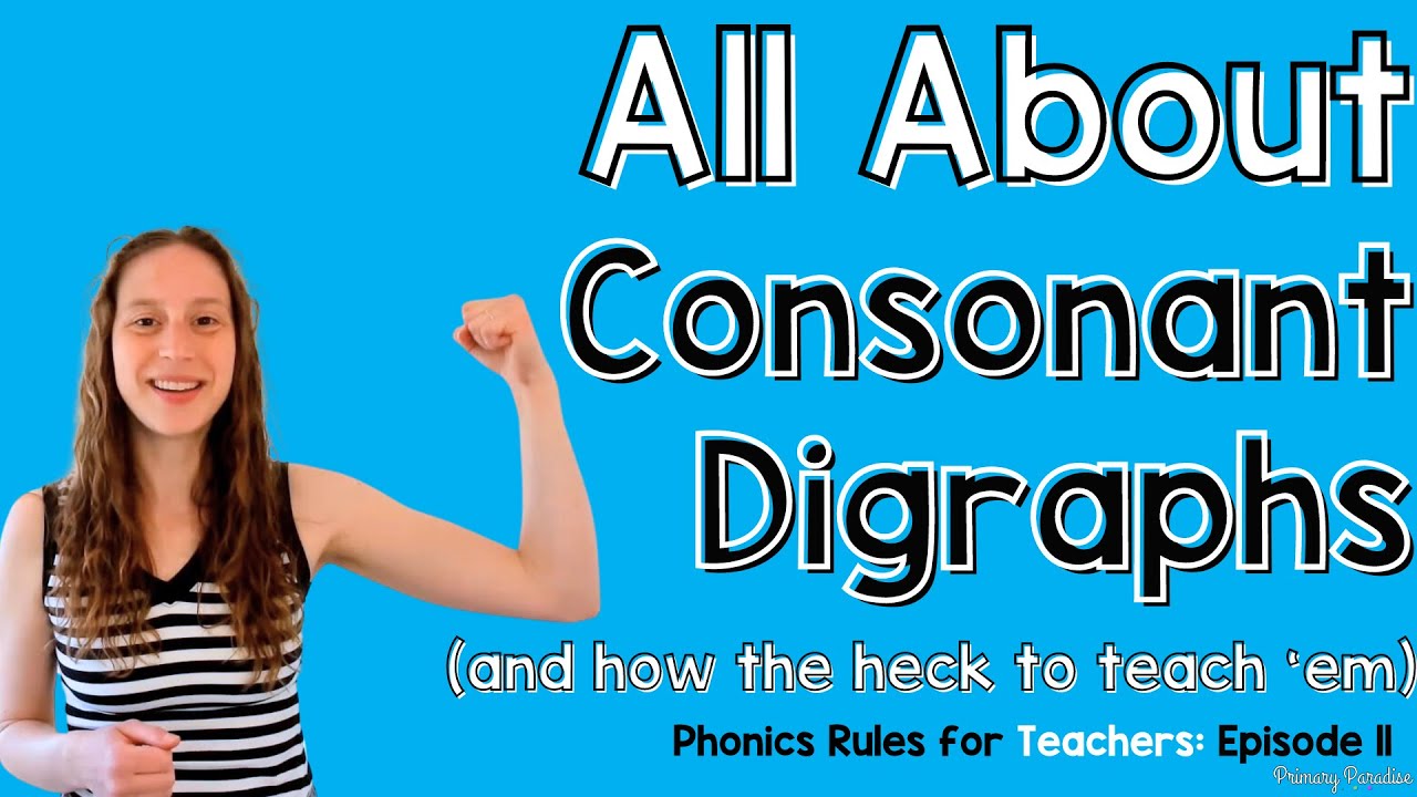What are Consonant Digraphs and How to Teach Them: Phonics Rules for Teachers Episode 11