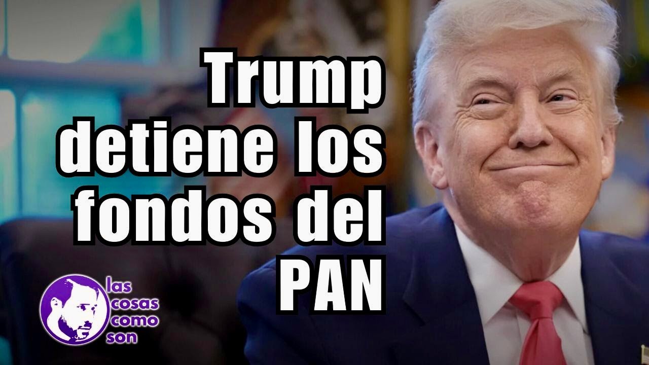 Trump detiene los fondos del PAN
