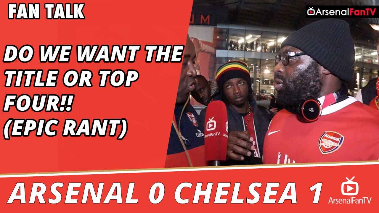 Do We Want The Title or Top Four!! (Epic Rant)  | Arsenal 0 Chelsea 1