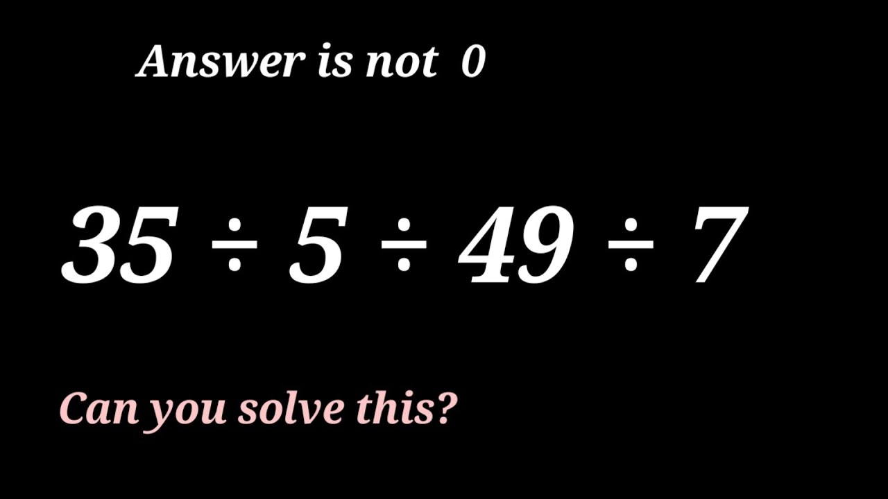 35 ÷ 5 ÷ 49 ÷ 7=? Only 9 % People Can Solve This Maths Simple Question ! @ educational stream|BODMAS